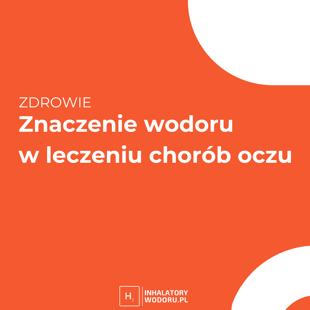 Wodór i wodoroterapia w leczeniu chorób oczu